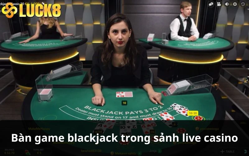 Bàn game Blackjack trong sảnh live casino 