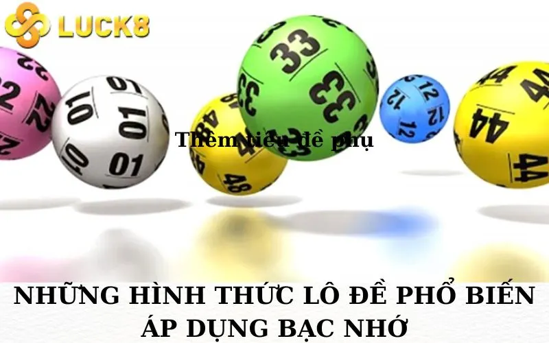 Những hình thức lô đề phổ biến áp dụng bạc nhớ