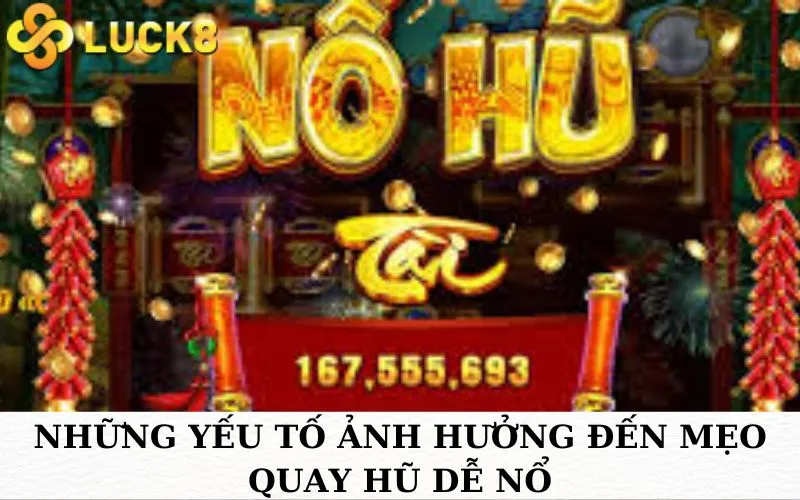 Những yếu tố ảnh hưởng đến mẹo quay hũ dễ nổ